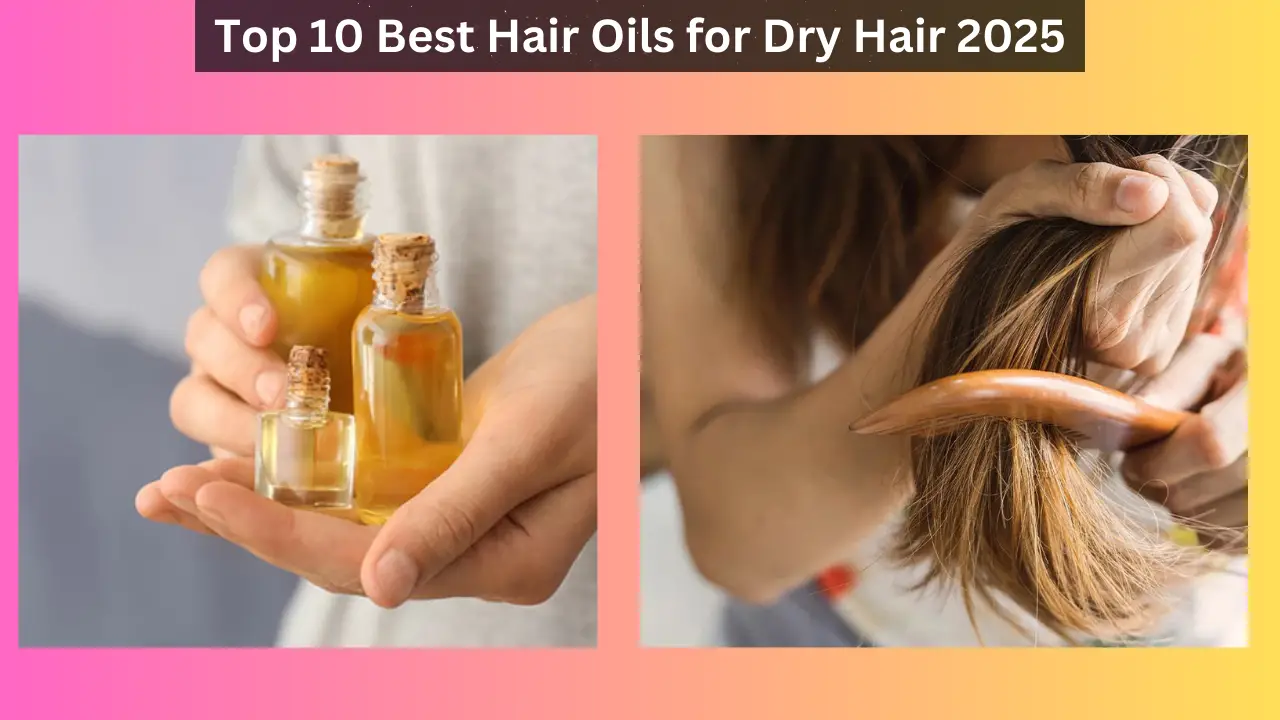 Top 10 Best Hair Oils for Dry Hair 2025