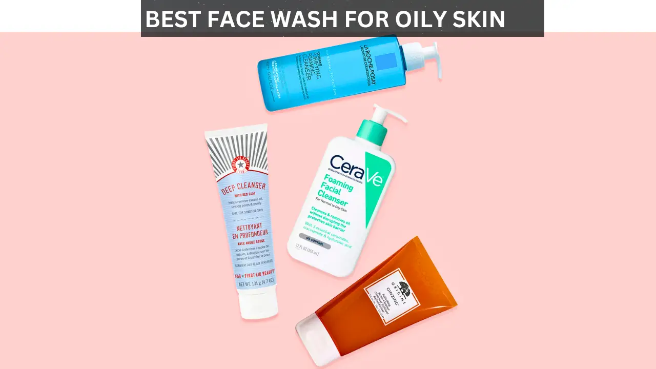 best face wash for oily skin​