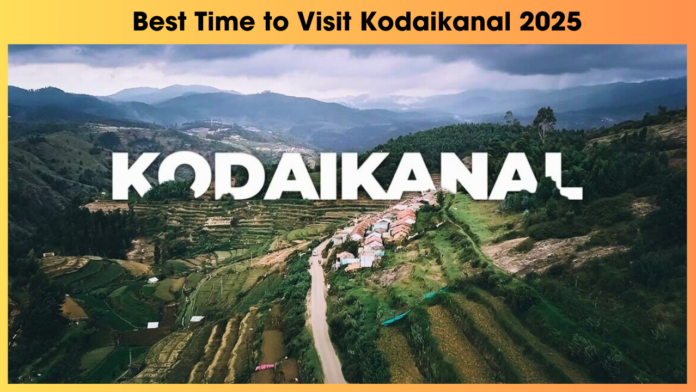 Best Time to Visit Kodaikanal 2025