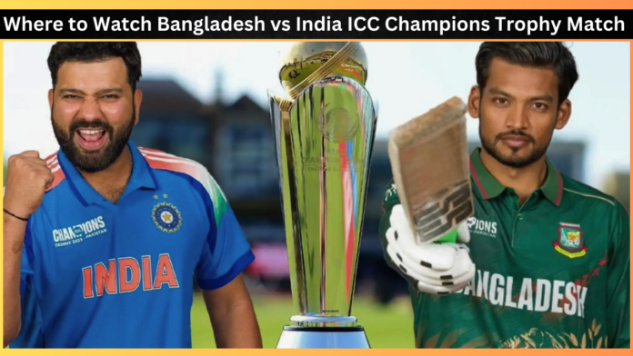 Where to Watch Bangladesh vs India ICC Champions Trophy Match