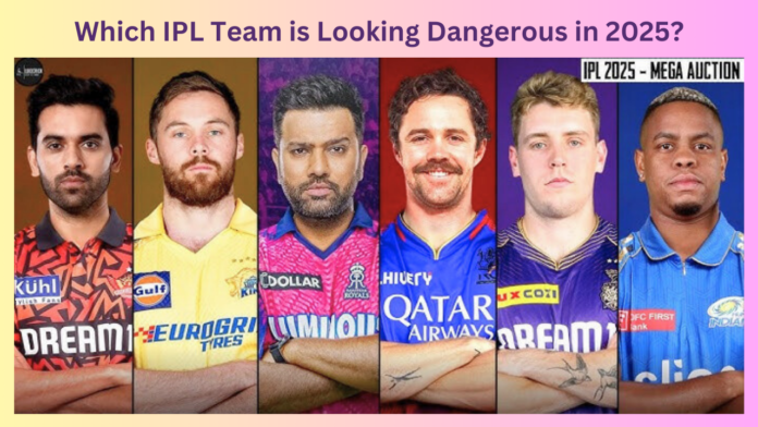 Which IPL Team is Looking Dangerous in 2025?