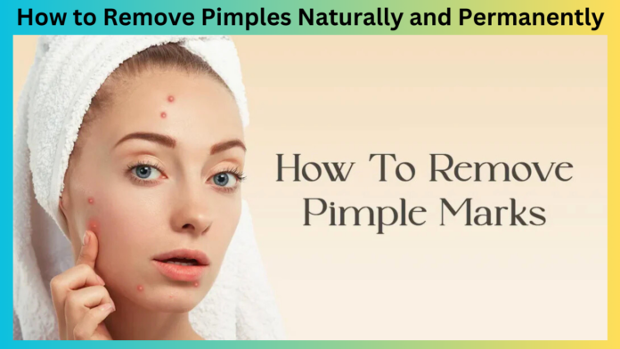 How to Remove Pimples Naturally and Permanently